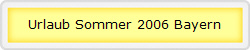 Urlaub Sommer 2006 Bayern