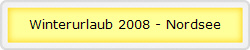 Winterurlaub 2008 - Nordsee