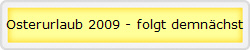 Osterurlaub 2009 - folgt demnchst