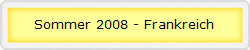 Sommer 2008 - Frankreich